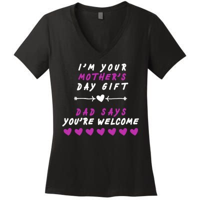 i'm Your Mothers Day Gift Dad Says Your Welcome Women's V-Neck T-Shirt