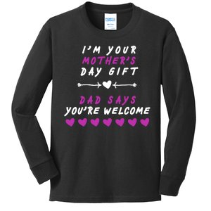 i'm Your Mothers Day Gift Dad Says Your Welcome Kids Long Sleeve Shirt