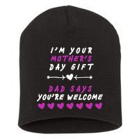 i'm Your Mothers Day Gift Dad Says Your Welcome Short Acrylic Beanie