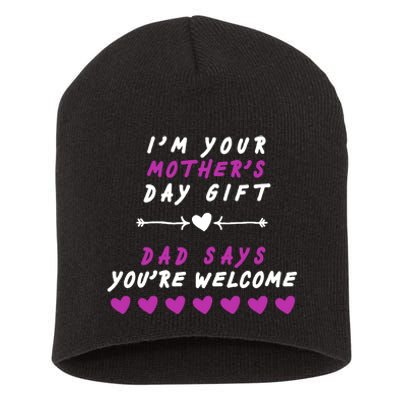 i'm Your Mothers Day Gift Dad Says Your Welcome Short Acrylic Beanie