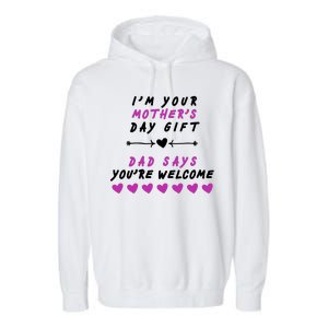 i'm Your Mothers Day Gift Dad Says Your Welcome Garment-Dyed Fleece Hoodie