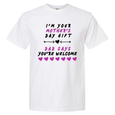 i'm Your Mothers Day Gift Dad Says Your Welcome Garment-Dyed Heavyweight T-Shirt