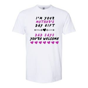 i'm Your Mothers Day Gift Dad Says Your Welcome Softstyle CVC T-Shirt