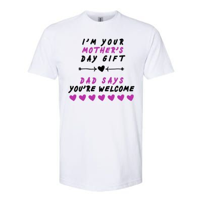 i'm Your Mothers Day Gift Dad Says Your Welcome Softstyle CVC T-Shirt