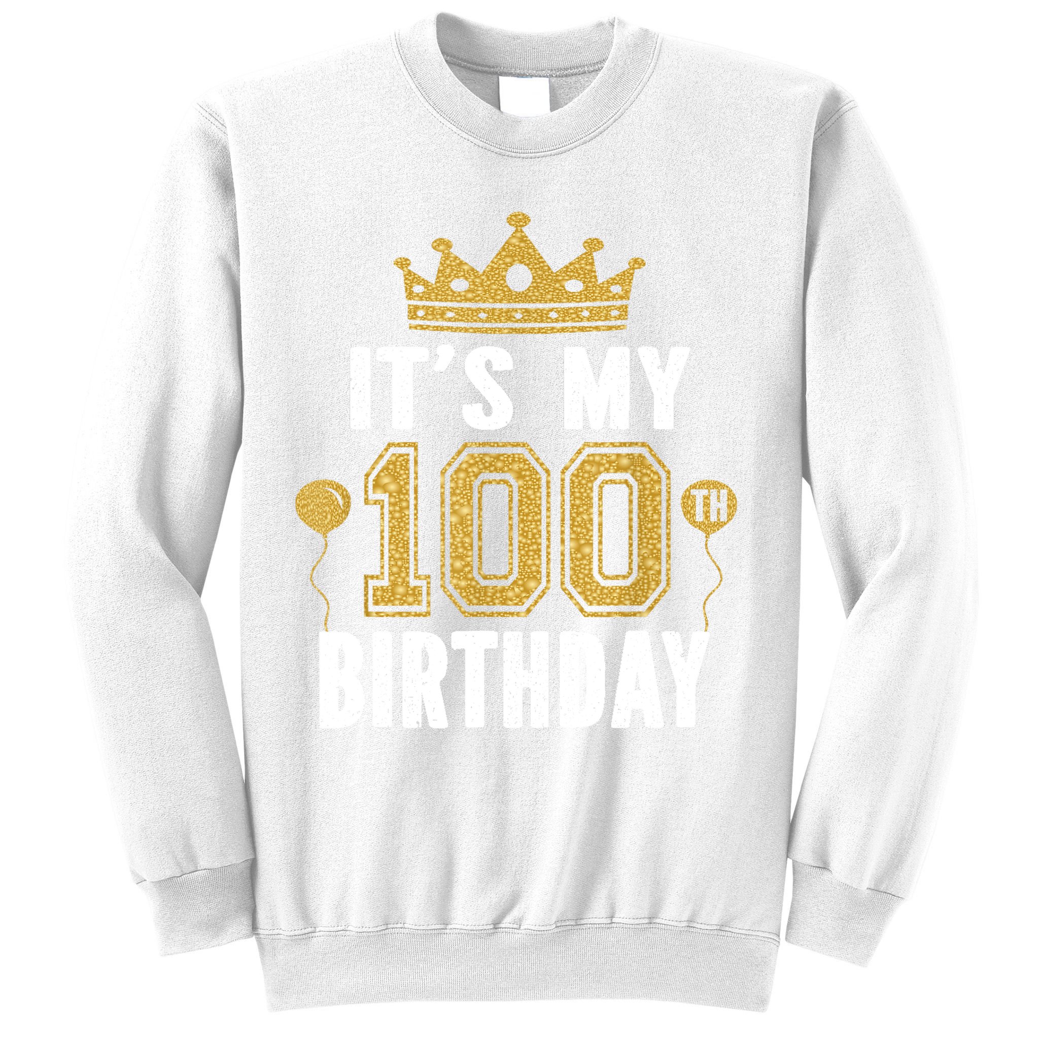 Its My 100th Birthday Gift For 100 Years Old Man And Woman Sweatshirt