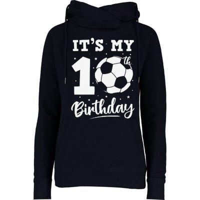 ItS My 10th Birthday Soccer Ten Year Old Birthday Boy Womens Funnel Neck Pullover Hood