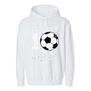 ItS My 10th Birthday Soccer Player 10 Bday Party Team Garment-Dyed Fleece Hoodie