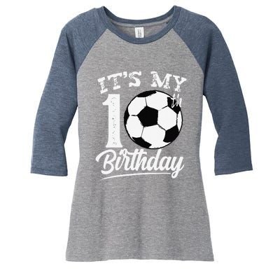 ItS My 10th Birthday Soccer Player 10 Year Old Women's Tri-Blend 3/4-Sleeve Raglan Shirt