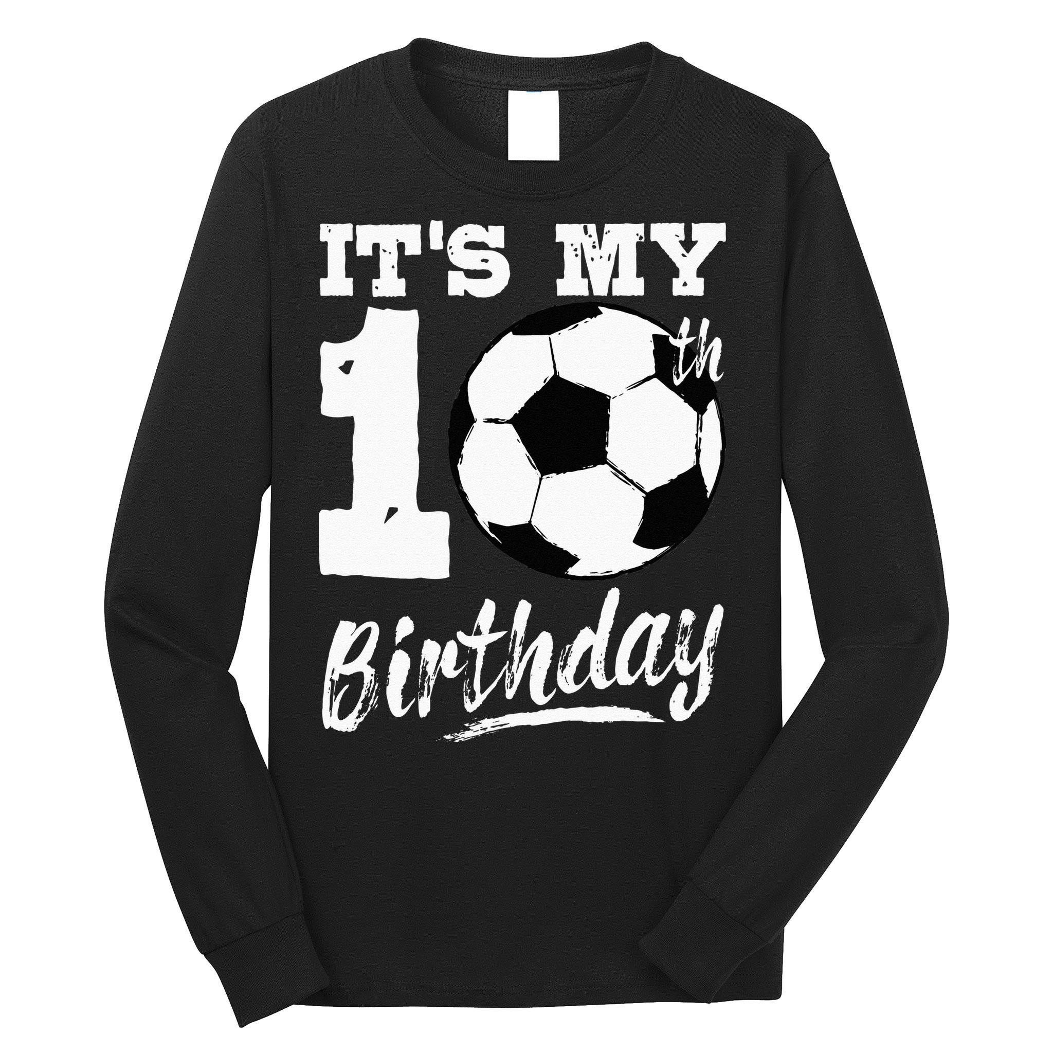 Its My 10th Birthday Soccer Player 10 Bday Party Team Long Sleeve Shirt