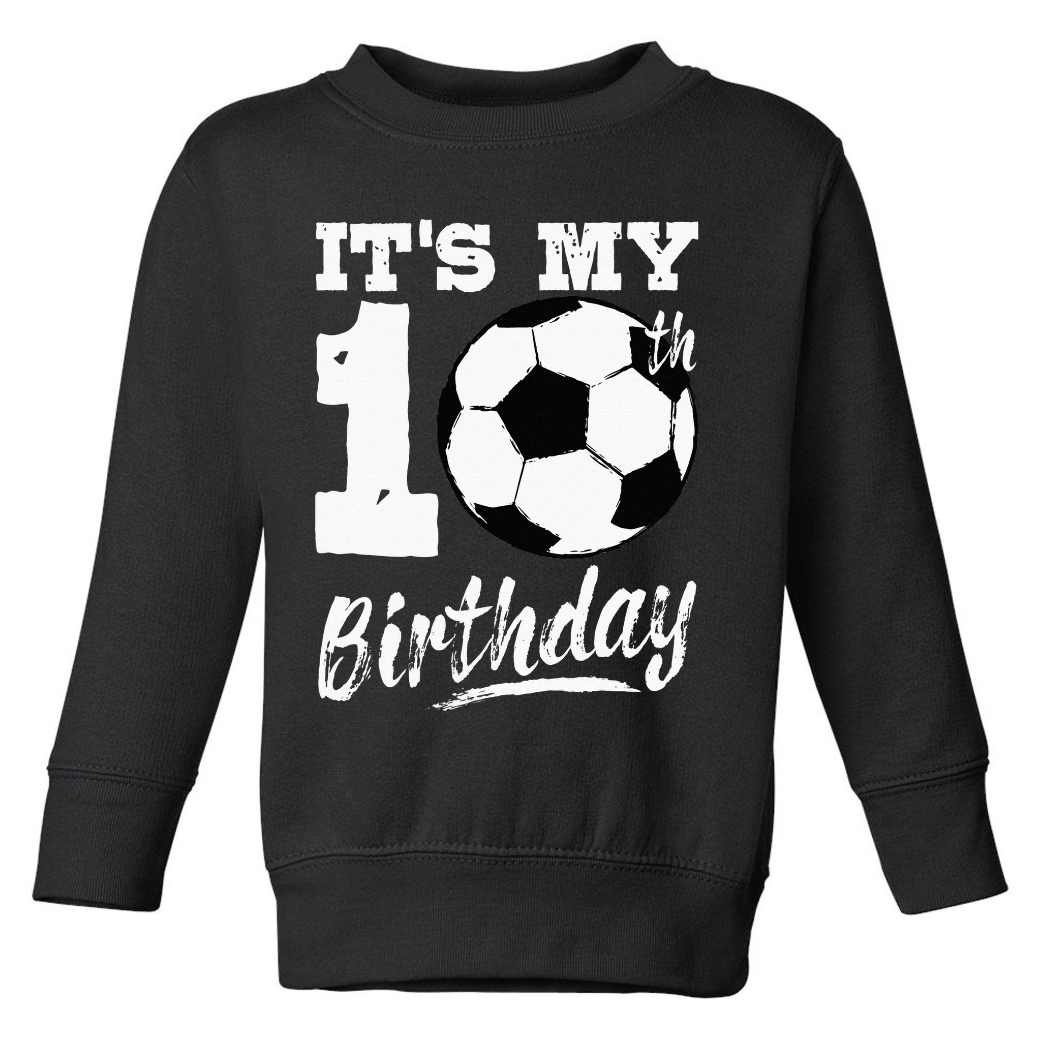 Its My 10th Birthday Soccer Player 10 Bday Party Team Toddler Sweatshirt