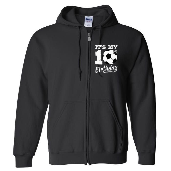 Its My 10th Birthday Soccer Player 10 Bday Party Team Full Zip Hoodie