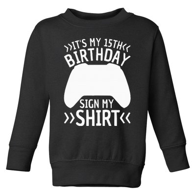 ItS My 15th Birthday Sign My 15 Years Old Gamer Toddler Sweatshirt