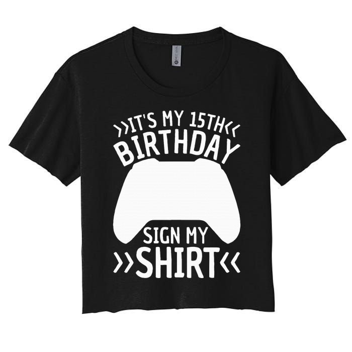 ItS My 15th Birthday Sign My 15 Years Old Gamer Women's Crop Top Tee