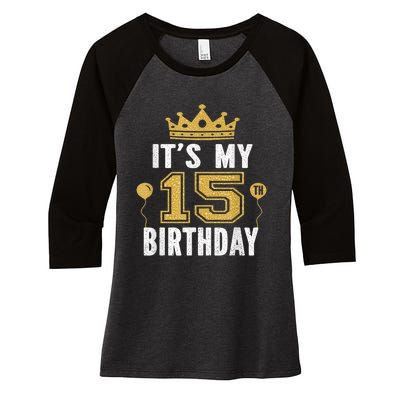 It's My 15th Birthday Present Gift 15 Years Old Boy And Girl Women's Tri-Blend 3/4-Sleeve Raglan Shirt