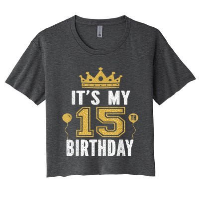 It's My 15th Birthday Present Gift 15 Years Old Boy And Girl Women's Crop Top Tee