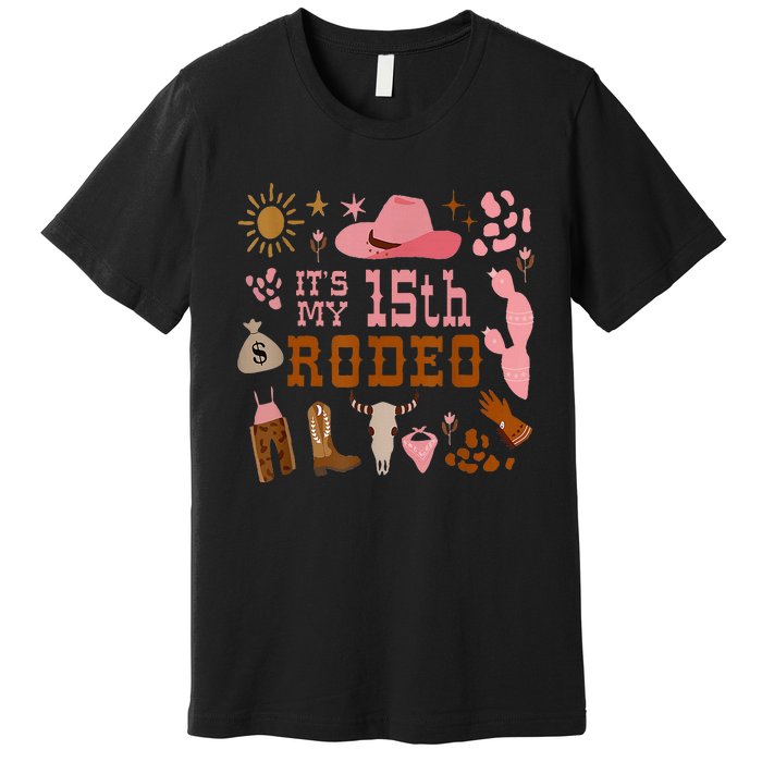 Its My 15 Year Old 15th Birthday Rodeo Cowgirl Premium T-Shirt