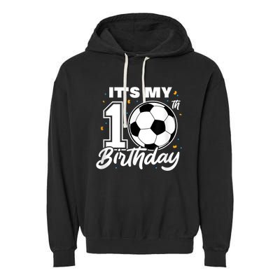 It's My 10th Birthday Soccer Football Ten 10 Years Old Garment-Dyed Fleece Hoodie