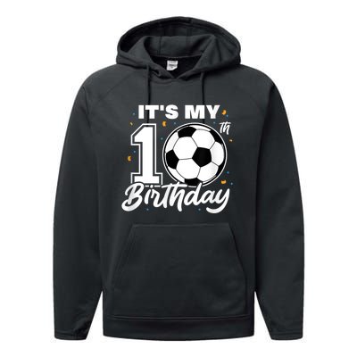 It's My 10th Birthday Soccer Football Ten 10 Years Old Performance Fleece Hoodie