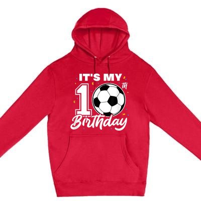 It's My 10th Birthday Soccer Football Ten 10 Years Old Premium Pullover Hoodie