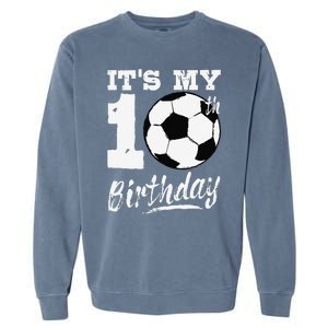 ItS My 10th Birthday Soccer Player 10 Bday Party Team Garment-Dyed Sweatshirt