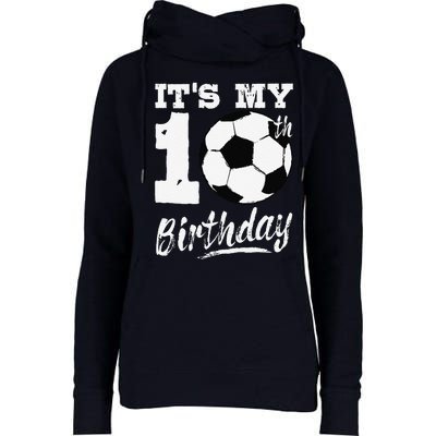 ItS My 10th Birthday Soccer Player 10 Bday Party Team Womens Funnel Neck Pullover Hood