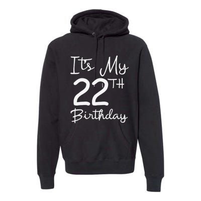 Its My 22nd Birthday 22 Years Old Bday Gift 22nd Birthday Premium Hoodie