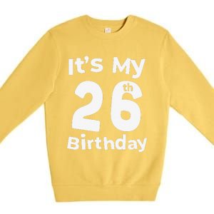 Its My 26th Birthday 26 Years Old Bday Gift 26th Birthday Premium Crewneck Sweatshirt