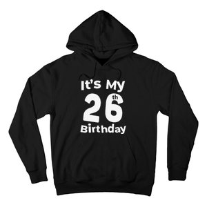 Its My 26th Birthday 26 Years Old Bday Gift 26th Birthday Hoodie