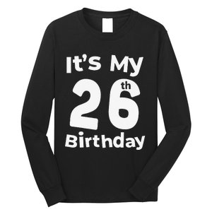 Its My 26th Birthday 26 Years Old Bday Gift 26th Birthday Long Sleeve Shirt