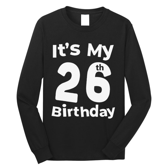 Its My 26th Birthday 26 Years Old Bday Gift 26th Birthday Long Sleeve Shirt