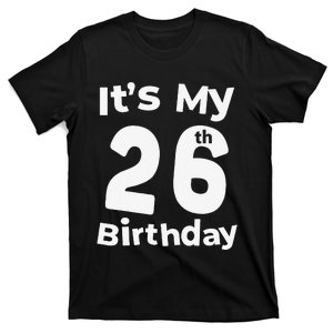 Its My 26th Birthday 26 Years Old Bday Gift 26th Birthday T-Shirt