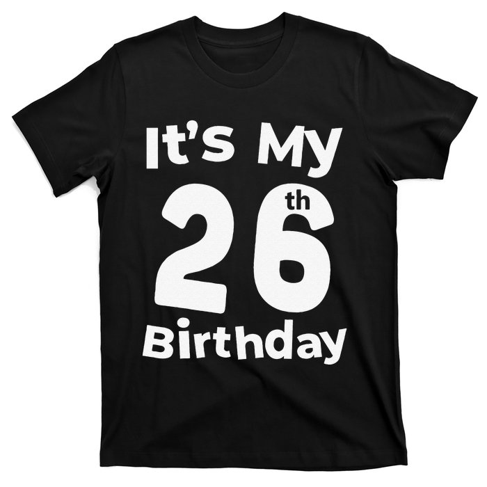 Its My 26th Birthday 26 Years Old Bday Gift 26th Birthday T-Shirt