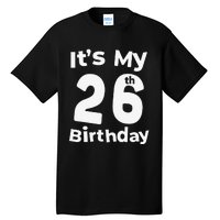 Its My 26th Birthday 26 Years Old Bday Gift 26th Birthday Tall T-Shirt