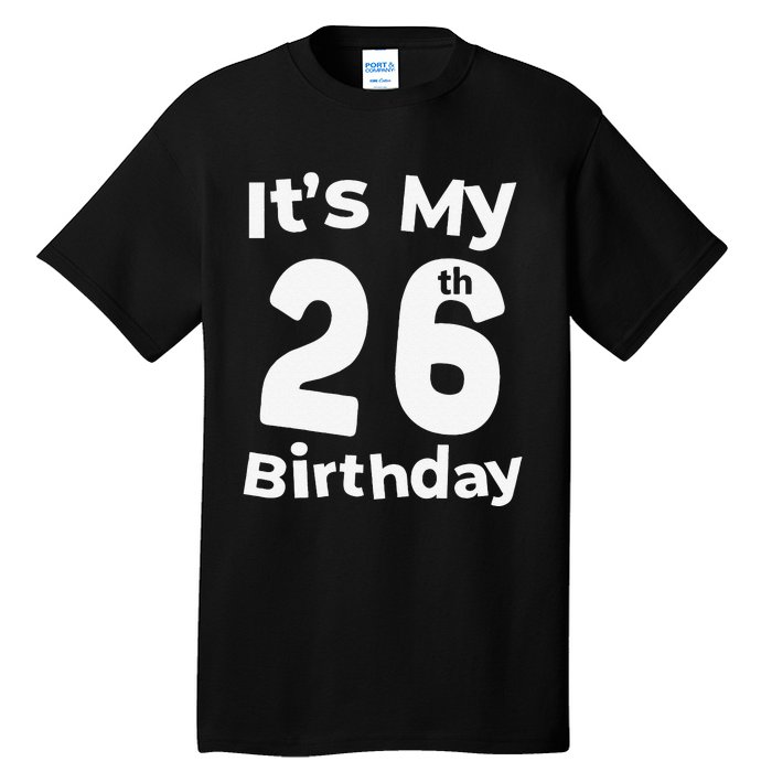 Its My 26th Birthday 26 Years Old Bday Gift 26th Birthday Tall T-Shirt