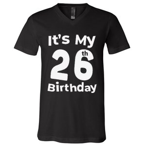 Its My 26th Birthday 26 Years Old Bday Gift 26th Birthday V-Neck T-Shirt