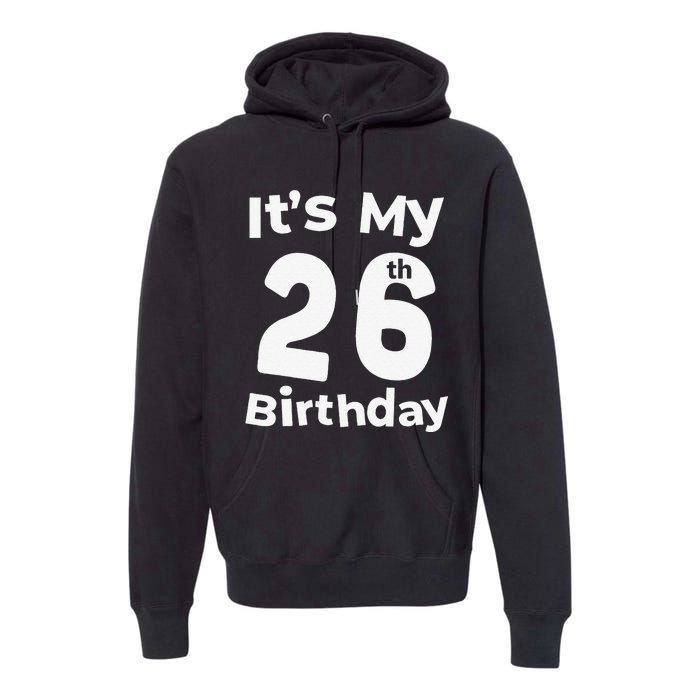 Its My 26th Birthday 26 Years Old Bday Gift 26th Birthday Premium Hoodie