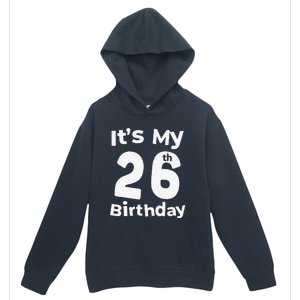 Its My 26th Birthday 26 Years Old Bday Gift 26th Birthday Urban Pullover Hoodie