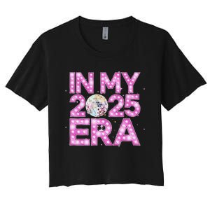 In My 2025 Era New YearS Eve Celebration Nye Women's Crop Top Tee