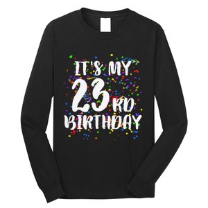 Its My 23rd Birthday Happy Birthday Funny Gift Long Sleeve Shirt