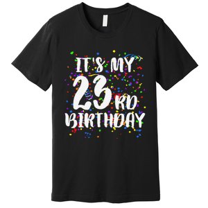 Its My 23rd Birthday Happy Birthday Funny Gift Premium T-Shirt