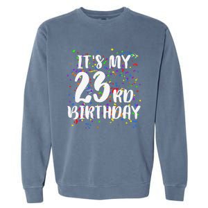 Its My 23rd Birthday Happy Birthday Funny Gift Garment-Dyed Sweatshirt