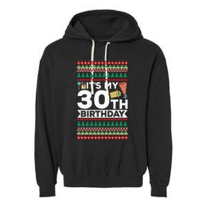 ItS My 30th Birthday Happy Birthday To Me Ugly Christmas Garment-Dyed Fleece Hoodie