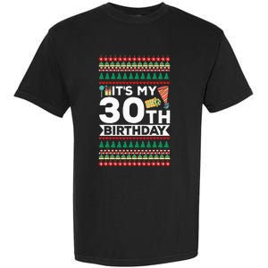 ItS My 30th Birthday Happy Birthday To Me Ugly Christmas Garment-Dyed Heavyweight T-Shirt