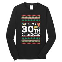 ItS My 30th Birthday Happy Birthday To Me Ugly Christmas Long Sleeve Shirt