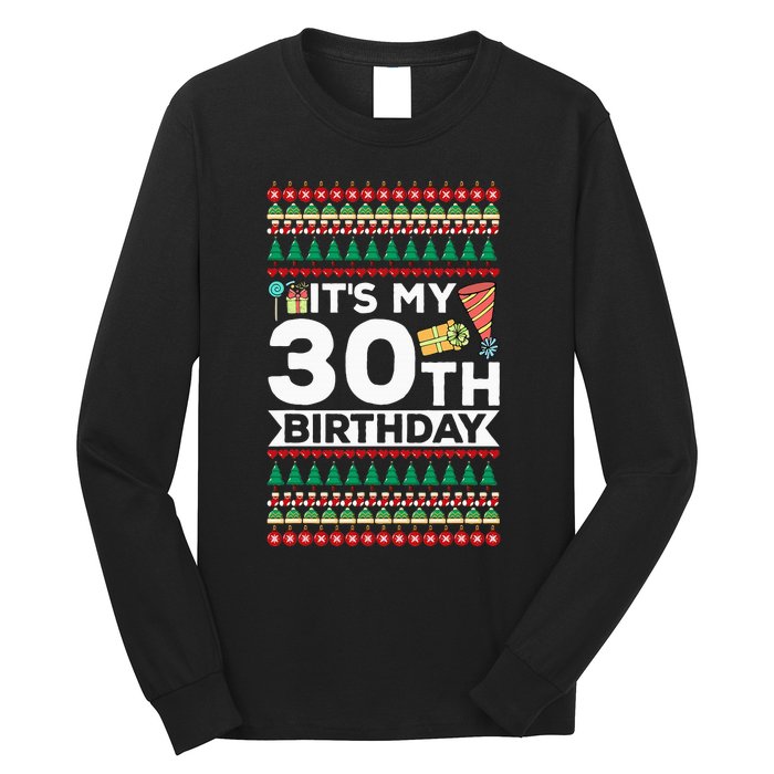 ItS My 30th Birthday Happy Birthday To Me Ugly Christmas Long Sleeve Shirt