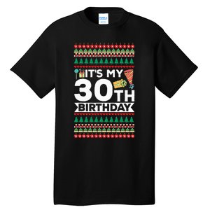 ItS My 30th Birthday Happy Birthday To Me Ugly Christmas Tall T-Shirt