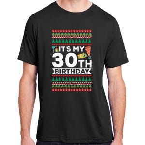 ItS My 30th Birthday Happy Birthday To Me Ugly Christmas Adult ChromaSoft Performance T-Shirt