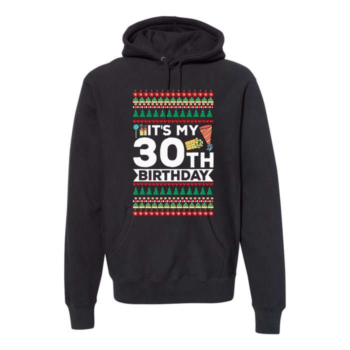 ItS My 30th Birthday Happy Birthday To Me Ugly Christmas Premium Hoodie