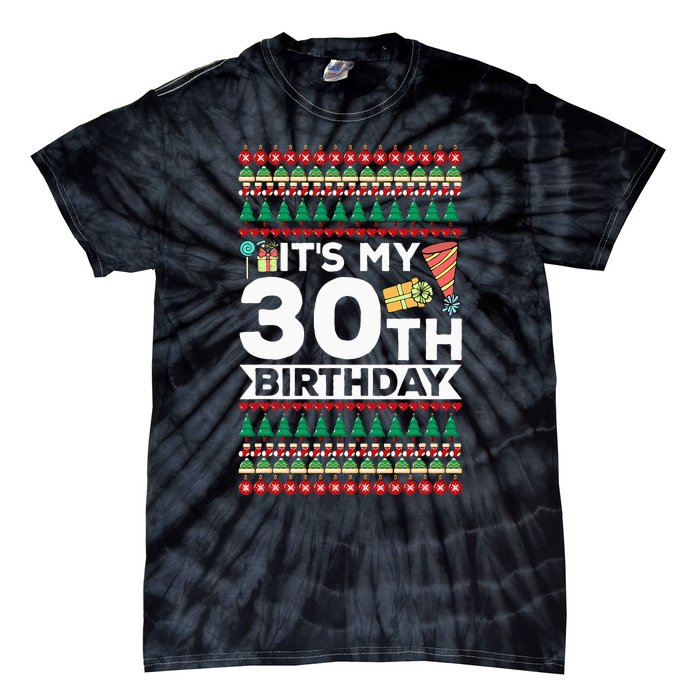 ItS My 30th Birthday Happy Birthday To Me Ugly Christmas Tie-Dye T-Shirt