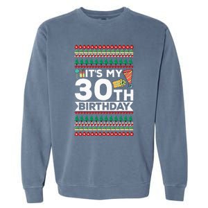 ItS My 30th Birthday Happy Birthday To Me Ugly Christmas Garment-Dyed Sweatshirt